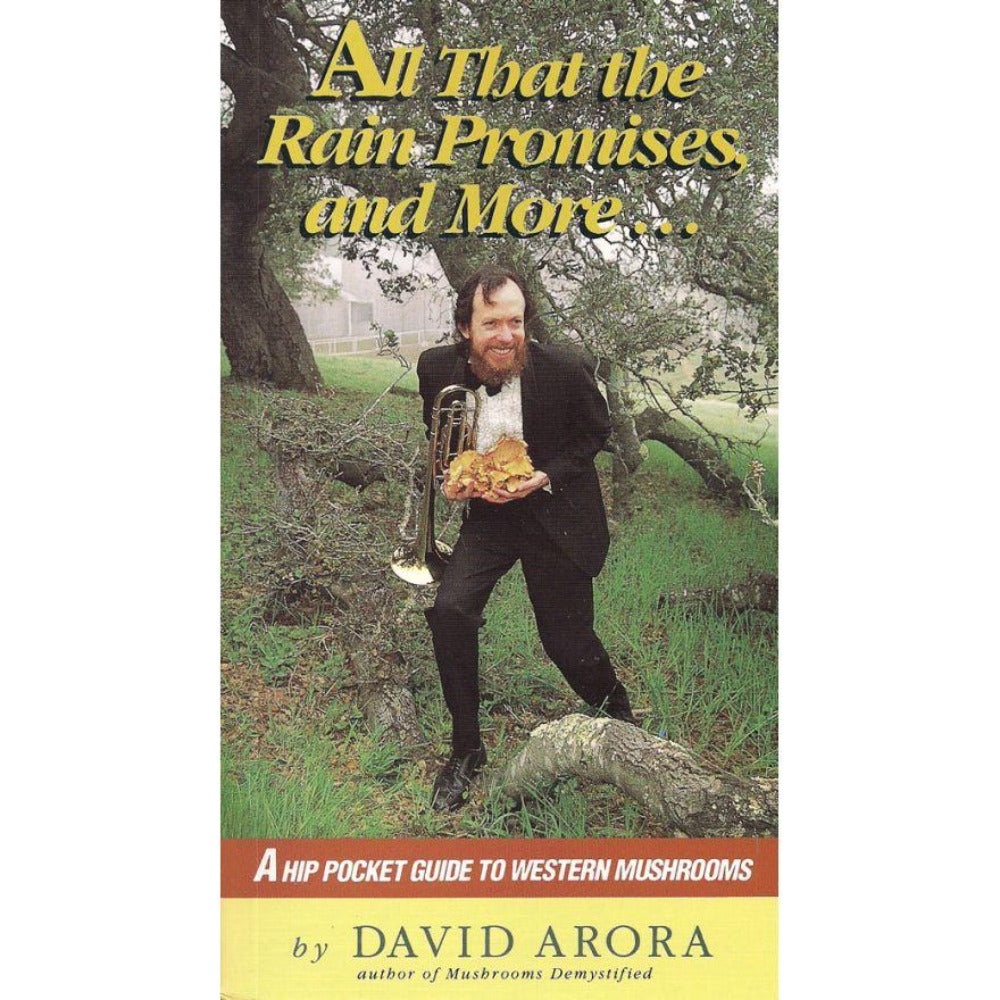 All That the Rain Promises and More: A Hip Pocket Guide to Western Mushroms